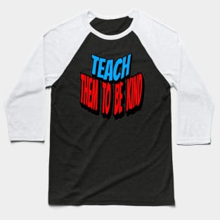 Teach Them To Be Kind, Back to School, Teacher, Teacher Appreciation, Teach,Teacher Gift, Back To School Gift Baseball T-Shirt